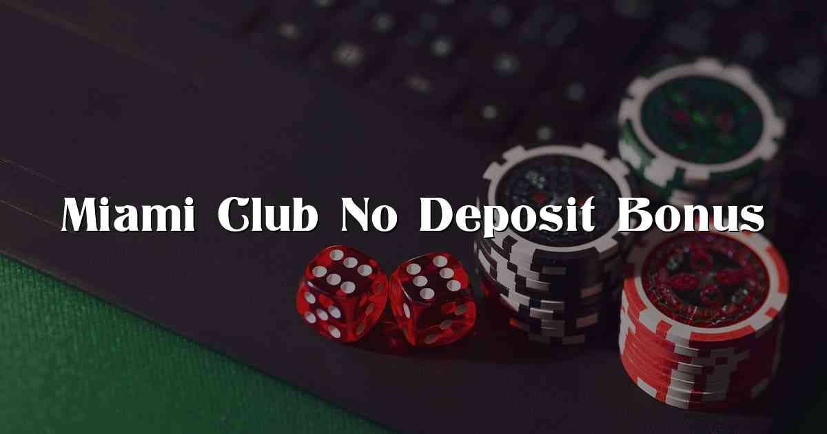 Miami Club No Deposit Bonus