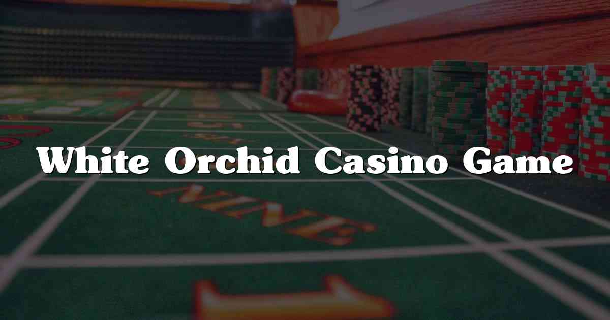 White Orchid Casino Game