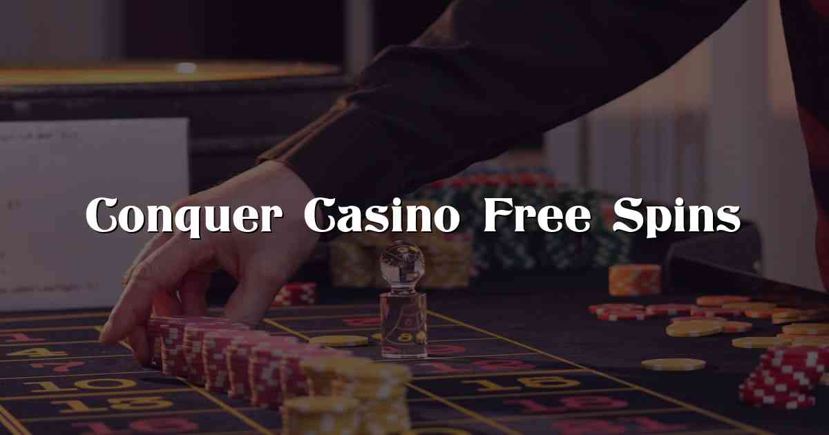Conquer Casino Free Spins