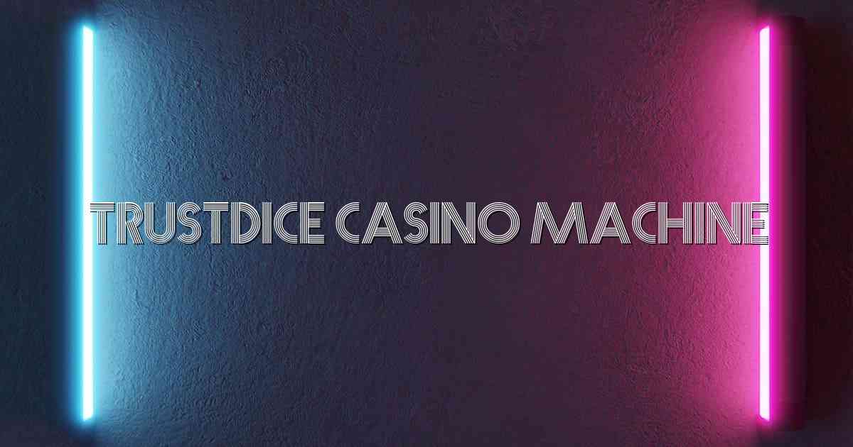 Trustdice Casino Machine