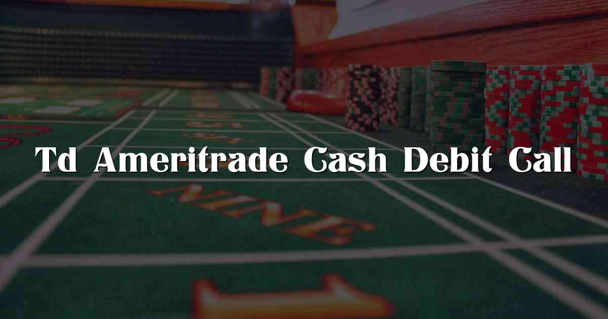 Td Ameritrade Cash Debit Call