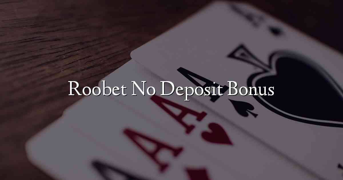 Roobet No Deposit Bonus