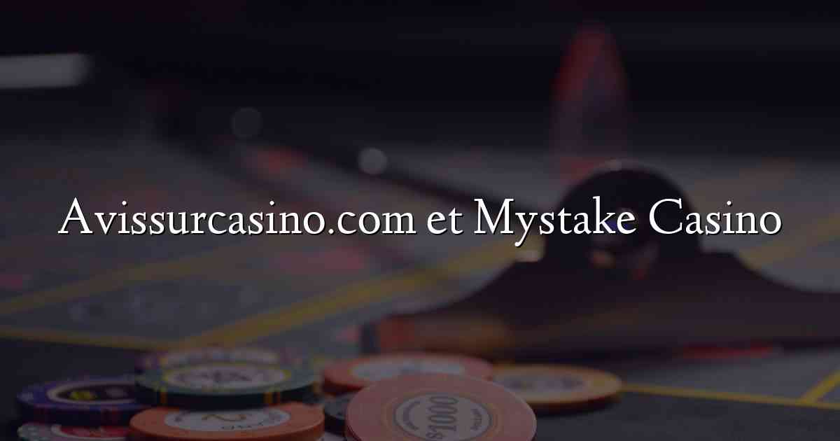 Avissurcasino.com et Mystake Casino